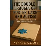 The Double Trauma of Foster Care and Autism: A Call for Justice, Reform, and Understanding