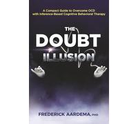 The Doubt Illusion: A Compact Guide to Overcome OCD with Inference-Based Cognitive Behavioral Therapy
