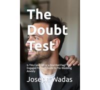 The Doubt Test: Is This Cold Feet or a Real Red Flag? The Engaged Person's Guide to Pre-Wedding Anxiety (The Cold Feet Chronicles: Real Stories. Hard ... Engaged Couples Facing Pre-Wedding Doubt.)