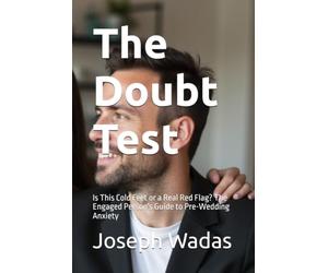 The Doubt Test: Is This Cold Feet or a Real Red Flag? The Engaged Person's Guide to Pre-Wedding Anxiety: 1 (The Cold Feet Chronicles: Real Stories. ... Engaged Couples Facing Pre-Wedding Doubt.)