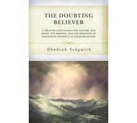 The Doubting Believer: A Treatise Containing the Nature, the Kinds, the Springs, and the Remedies of Doubtings Incident to Weak Believers