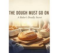The Dough Must Go On: A Baker'S Deadly Secret