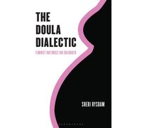 The Doula Dialectic : Feminist Rhetorics for Childbirth