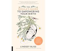 The Doula's Guide to Empowering Your Birth: A Complete Labor and Childbirth Companion for Parents to Be