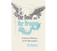 The Dove and the Dragon: A Cultural History of the Apocalypse