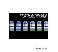 The Dove; Or, Passages of Cosmography: A Poem