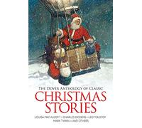 The Dover Anthology of Classic Christmas Stories: Louisa May Alcott, Charles Dickens, Leo Tolstoy, Mark Twain And Others