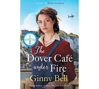The Dover Cafe Under Fire: A moving and dramatic WWII historical fiction saga (The Dover Cafe Series Book 3)