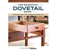 The Essential Dovetail Book: Tools & Techniques for Mastering a Classic Woodworking Joint