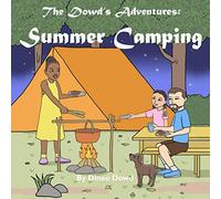 The Dowd's Adventures: Summer Camping: This is a real-life experience of a little girl who learned how things are going to work out when you bring ... the world one adventure at a time.)