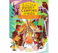 The Down and Dirty Guide to Camping with Kids: How to Plan Memorable Family Adventures and Connect Kids to Nature
