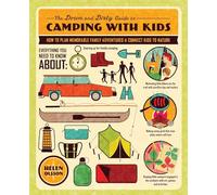 The Down and Dirty Guide to Camping with Kids: How to Plan Memorable Family Adventures and Connect Kids to Nature