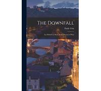 The Downfall: (La Débâcle) a Story of the Horrors of War