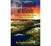 The Downfall of Atlantis: A History of the Tragic Events Leading to Catastrophe