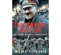 The Downfall of Hitler: His Personal, Military and Social Failures
