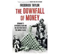 The Downfall of Money: Germany’s Hyperinflation and the Destruction of the Middle Class