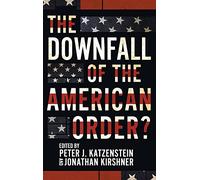 The Downfall of the American Order?: Liberalism's End?