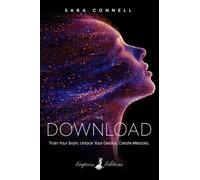 The Download : Train Your Brain. Unlock Your Genius. Create Miracles.