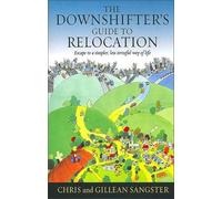 The Downshifter's Guide To Relocation: Escape to a simpler, less stressful way of life