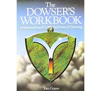 The Dowsers Workbook: Understanding and Using the Power of Dowsing