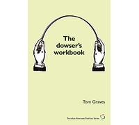 The Dowser's Workbook: Understanding and Using the Power of Dowsing