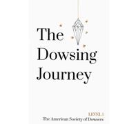 The Dowsing Journey: Level 1
