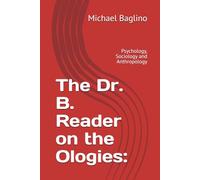 The Dr. B. Reader on the Ologies:: Psychology, Sociology and Anthropology