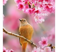 The Dr. Barb Series: Birds