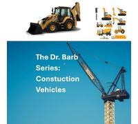 The Dr. Barb Series: Construction Vehicles