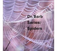The Dr. Barb Series: Spiders