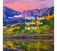 The Dr. Barb Series: The Top Ten