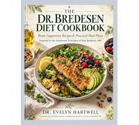 The Dr. Bredesen Diet Cookbook: Brain-Supportive Recipes & Practical Meal Plans Inspired by the Nutritional Principles of Dale Bredesen, MD