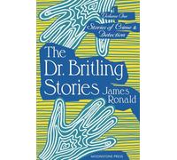 The Dr. Britling Stories: Stories of Crime & Detection Volume I: Stories of Crime & Detection Vol. I (James Ronald Stories of Crime & Detection)