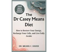 The Dr. Casey Means Diet: How to Restore Your Energy, Recharge Your Cells, and Live Fully Awake