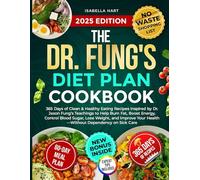 The Dr. Fung's Diet Plan Cookbook: 365 Days of Clean & Healthy Eating Recipes Inspired by Dr. Jason Fung’s Teachings to Help Burn Fat, Boost Energy, ... Your Health -Without Dependency on Sick Care