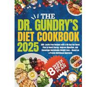The Dr. Gundry’s Diet Cookbook 2025: 300+ Lectin-Free Recipes with a 60-Day Gut Reset Plan to Boost Energy, Improve Digestion, and Encourage ... Loss Based on a Proven Nutritional Approach