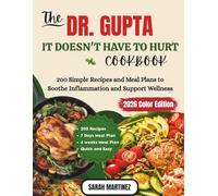 THE DR. GUPTA IT DOESN'T HAVE TO HURT COOKBOOK: 200 Simple Recipes and Meal Plans to Soothe Inflammation and Support Wellness