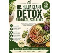 The Dr. Hulda Clark Detox Protocol Explained: A Beginner’s Guide to Cleansing Practices, Natural Wellness Habits, and Everyday Detox Routines