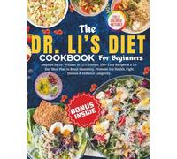 THE DR LI’S DIET COOKBOOK FOR BEGINNERS: Inspired by Dr. William W. Li's Science: 100+ Easy Recipes & a 28-Day Meal Plan to Boost Immunity, Promote Gut Health, Fight Disease & Enhance Longevity