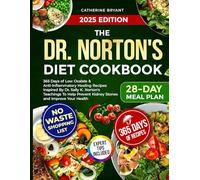 The Dr. Norton's Diet Cookbook: 365 Days of Low Oxalate & Anti-Inflammatory Healing Recipes Inspired By Dr. Sally K. Norton's Teachings To Help Prevent Kidney Stones and Improve Your Health