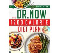 The Dr. Now 1200-Calorie Diet Plan: Achieve Long-Lasting Weight Loss and Transform Your Body with Simple, Practical Recipes