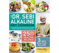 The Dr. Sebi Alkaline Diet Cookbook: A Complete Doctor Sebi Diet Guideline with 250 Healthy Recipes to Balance Your PH and Keep Healthy (3-Week Meal Plan Included)
