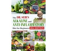 The Dr. Sebi's Alkaline and Anti-Inflammatory Diet for Beginners: How to Reduce Inflammation With 28-Day Detox Plan, Including Strategies for a Long and Healthy Life