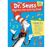 The Dr. Seuss Beginner Fun Activity Book: Opposites & Differences / Rhyming Words / Letter Sounds / Easy Addition / Counting Beyond 100