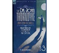 The Dr. Thorndyke Mystery Novels, Volume 3: Helen Vardon's Confession and The Cat's Eye