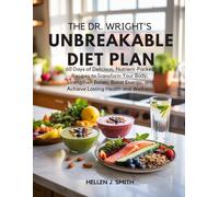The Dr. Wright's Unbreakable Diet Plan: 60 Days of Delicious, Nutrient-Packed Recipes to Transform Your Body, Strengthen Bones, Boost Energy, and Achieve Lasting Health and Wellness
