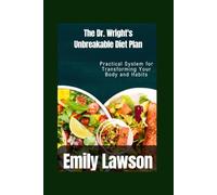 The Dr. Wright's Unbreakable Diet Plan: Practical System for Transforming Your Body and Habits