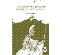 The Dragon and the Raven : Or the Days of King Alfred