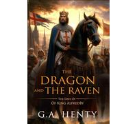The Dragon and the Raven: Or The Days Of King Alfred : Complete with Classic illustrations and Annotation