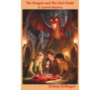 The Dragon and the Red Cloak: A Camelot Mystery